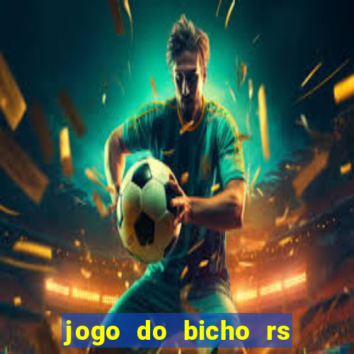 jogo do bicho rs resultado certo de hoje 14h 18h rs consulta